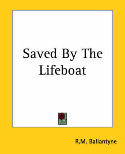 Saved by the Lifeboat - R.m. Ballantyne - Livros - Kessinger Publishing, LLC - 9781419146244 - 17 de junho de 2004