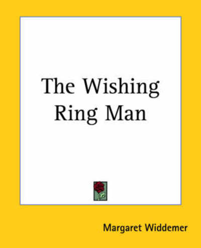 The Wishing Ring Man - Margaret Widdemer - Books - Kessinger Publishing, LLC - 9781419188244 - June 17, 2004