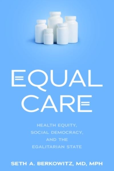 Cover for Seth A. Berkowitz · Equal Care: Health Equity, Social Democracy, and the Egalitarian State (Hardcover Book) (2024)