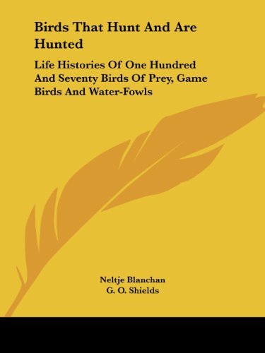 Cover for Neltje Blanchan · Birds That Hunt and Are Hunted: Life Histories of One Hundred and Seventy Birds of Prey, Game Birds and Water-fowls (Paperback Book) (2006)