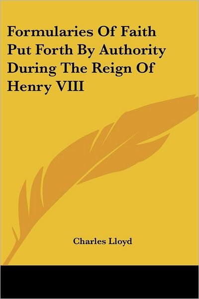 Cover for Charles Lloyd · Formularies of Faith Put Forth by Authority During the Reign of Henry Viii (Pocketbok) (2007)