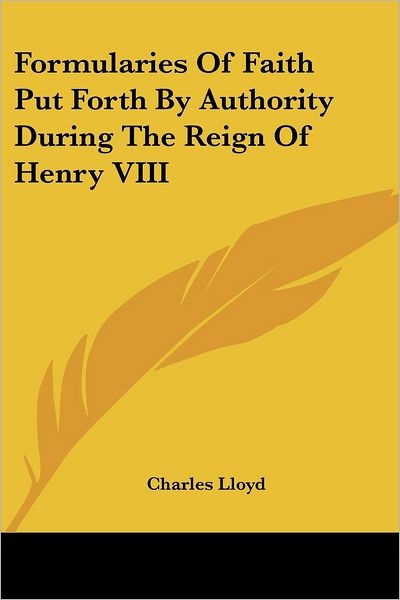 Cover for Charles Lloyd · Formularies of Faith Put Forth by Authority During the Reign of Henry Viii (Paperback Bog) (2007)