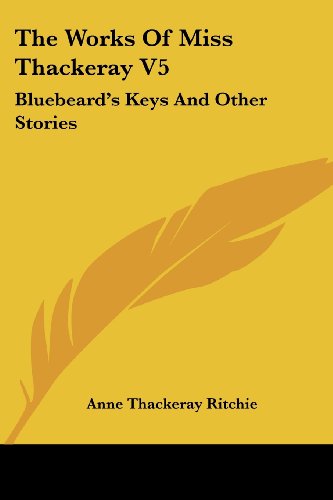 Cover for Anne Thackeray Ritchie · The Works of Miss Thackeray V5: Bluebeard's Keys and Other Stories (Paperback Book) (2007)