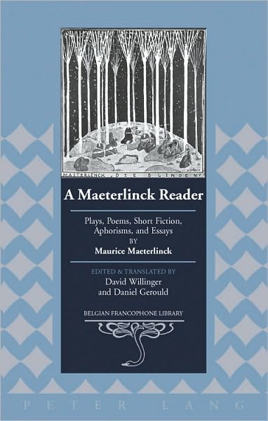 Cover for Maurice Maeterlinck · A Maeterlinck Reader: Plays, Poems, Short Fiction, Aphorisms, and Essays by Maurice Maeterlinck – Edited and Translated by David Willinger and Daniel Gerould - Belgian Francophone Library (Hardcover Book) [New edition] (2011)