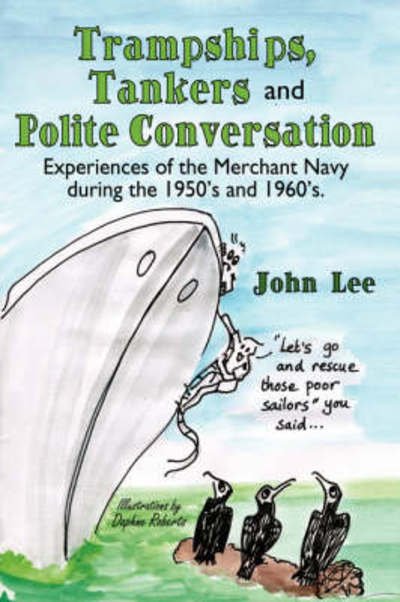 Cover for Lee, John (University of Manchester) · Trampships, Tankers and Polite Conversation: Experiences of the Merchant Navy During the 1950's and 1960's. (Pocketbok) (2007)