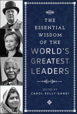 Cover for Carol Kelly-Gangi · The Essential Wisdom of the World's Greatest Leaders (Inbunden Bok) (2018)