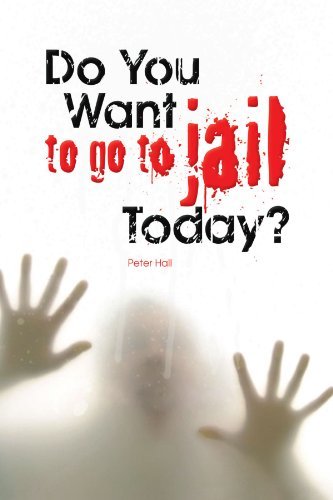 Do You Want to Go to Jail Today? - Peter Hall - Libros - Xlibris, Corp. - 9781436301244 - 4 de noviembre de 2008