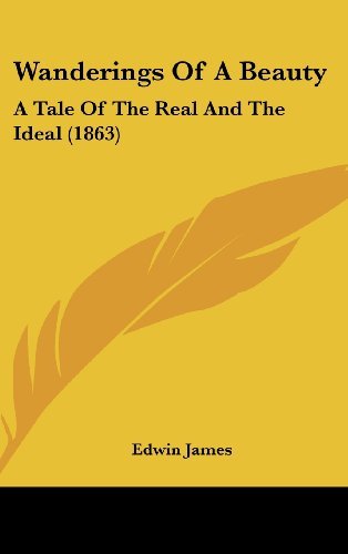 Cover for Edwin James · Wanderings of a Beauty: a Tale of the Real and the Ideal (1863) (Hardcover Book) (2008)