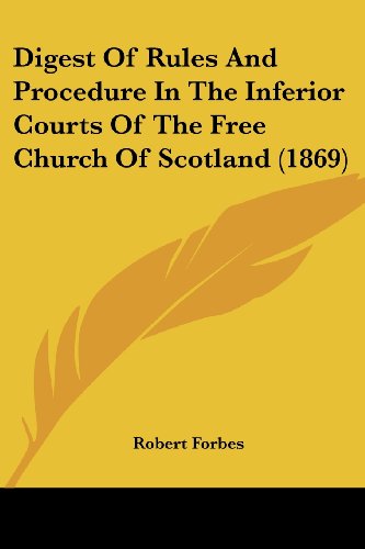 Cover for Robert Forbes · Digest of Rules and Procedure in the Inferior Courts of the Free Church of Scotland (1869) (Paperback Book) (2008)