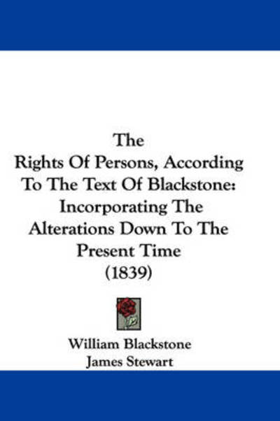 The Rights of Persons, According to the Text of Blackstone: Incorporating the Alterations Down to the Present Time (1839) - James Stewart - Books - Kessinger Publishing, LLC - 9781437445244 - December 22, 2008