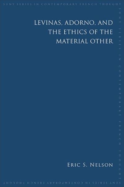 Cover for Eric S. Nelson · Levinas, Adorno, and the Ethics of the Material Other - SUNY series in Contemporary French Thought (Paperback Book) (2021)