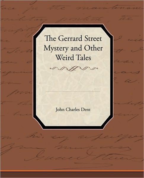 Cover for John Charles Dent · The Gerrard Street Mystery and Other Weird Tales (Paperback Book) (2009)