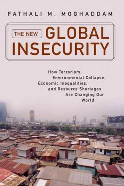 Cover for Fathali M. Moghaddam · New Global Insecurity, The: How Terrorism, Environmental Collapse, Economic Inequalities, and Resource Shortages Are Changing Our World - Praeger Security International (Paperback Book) (2010)