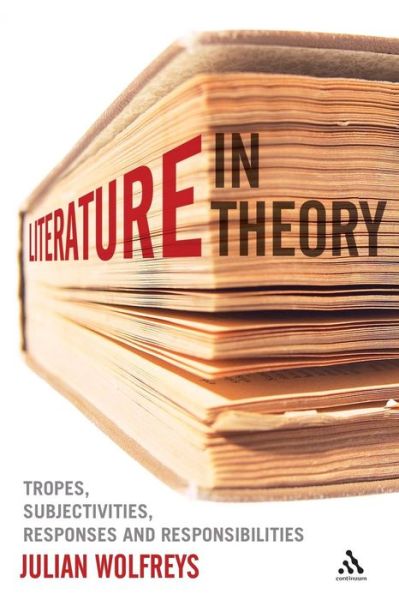 Cover for Wolfreys, Dr Julian (University of Portsmouth, UK) · Literature, In Theory: Tropes, Subjectivities, Responses and Responsibilities (Paperback Book) (2010)
