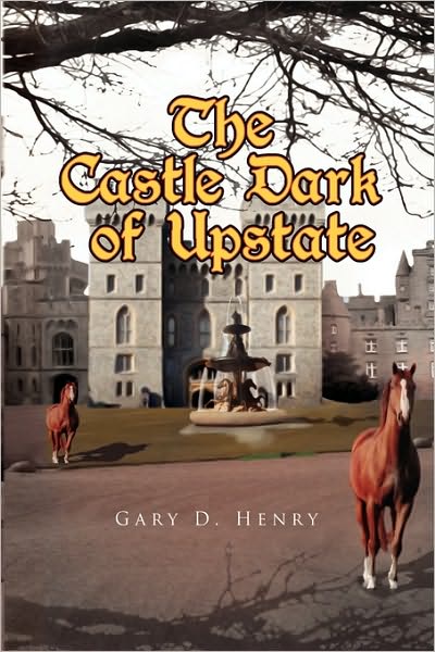 The Castle Dark of Upstate - Gary D Henry - Books - Xlibris Corporation - 9781441574244 - October 8, 2009