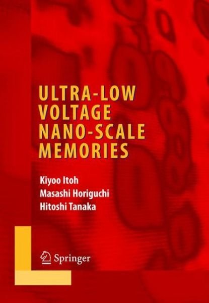 Cover for Kiyoo Itoh · Ultra-Low Voltage Nano-Scale Memories - Integrated Circuits and Systems (Taschenbuch) [Softcover reprint of hardcover 1st ed. 2007 edition] (2010)