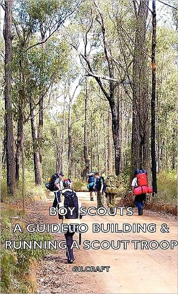 Cover for Gilcraft · Boy Scouts - a Guide to Building &amp; Running a Scout Troop (Hardcover bog) (2008)
