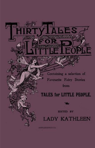 Cover for Thirty Tales for Little People - Containing a Selection of Favourite Fairy Stories from Tales for Little People (Paperback Book) (2010)