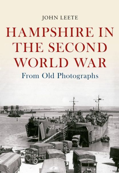 Cover for John Leete · Hampshire in the Second World War from Old Photographs - From Old Photographs (Paperback Book) (2017)