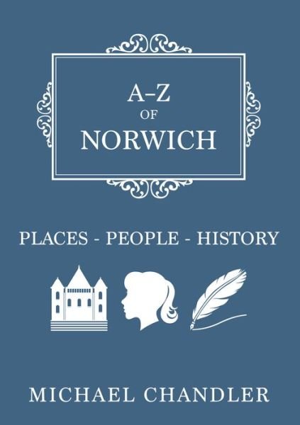 Cover for Michael Chandler · A-Z of Norwich: Places-People-History - A-Z (Paperback Book) [UK edition] (2016)