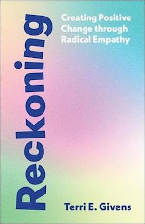 Cover for Givens, Terri (McGill University and Center for Higher Education) · Reckoning: Creating Positive Change Through Radical Empathy (Innbunden bok) (2025)