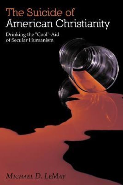 Cover for Michael D Lemay · The Suicide of American Christianity: Drinking the Cool-aid of Secular Humanism (Taschenbuch) (2012)