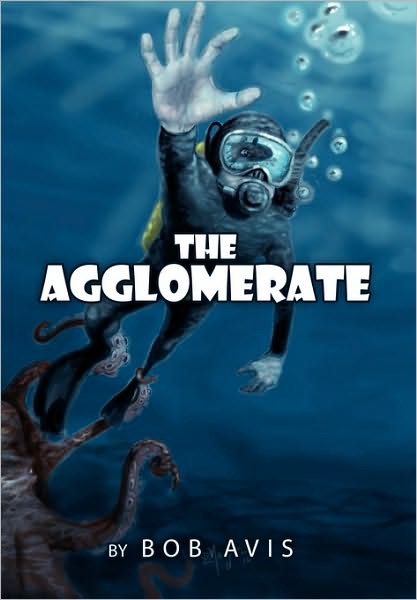 The Agglomerate - Bob Avis - Books - Xlibris - 9781453537244 - August 5, 2010