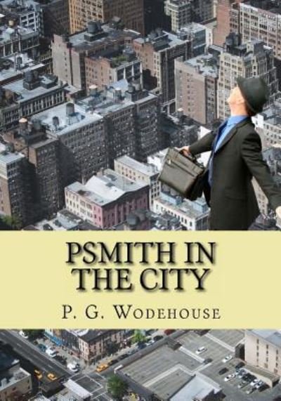 Psmith in the City - P G Wodehouse - Bücher - Createspace Independent Publishing Platf - 9781453805244 - 1. September 2010