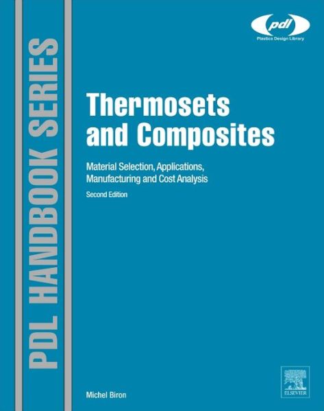 Cover for Biron, Michel (Plastics Consultant, Les Ulis, France) · Thermosets and Composites: Material Selection, Applications, Manufacturing and Cost Analysis (Hardcover Book) (2013)