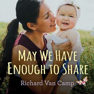 Cover for Richard Van Camp · May We Have Enough to Share (Book) (2019)