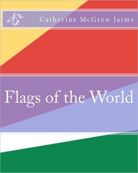 Cover for Catherine Mcgrew Jaime · Flags of the World (Paperback Bog) (2011)
