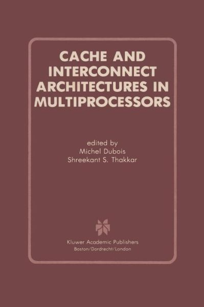 Cover for Michel Dubois · Cache and Interconnect Architectures in Multiprocessors (Pocketbok) [Softcover Reprint of the Original 1st Ed. 1990 edition] (2011)