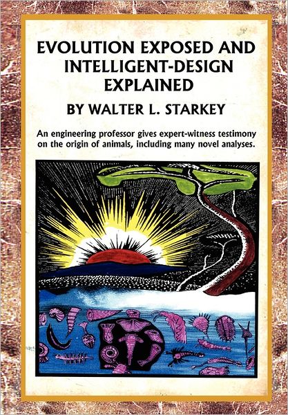 Cover for Walter Starkey · Evolution Exposed and Intelligent Designed Explained (Paperback Book) (2011)