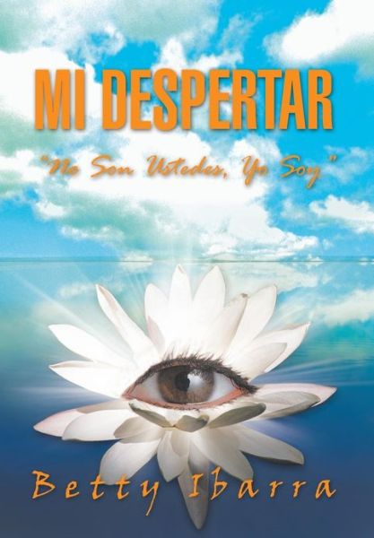 Cover for Betty Ibarra · Mi Despertar: No Son Ustedes, Yo Soy (Hardcover Book) [Spanish edition] (2013)