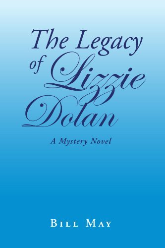 The Legacy of Lizzie Dolan - Bill May - Böcker - Xlibris, Corp. - 9781465350244 - 29 september 2011