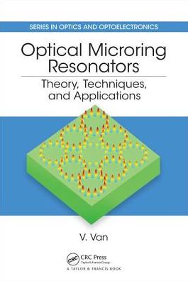 Cover for Van, Vien (University of Alberta, Edmonton, Canada) · Optical Microring Resonators: Theory, Techniques, and Applications - Series in Optics and Optoelectronics (Hardcover Book) (2016)