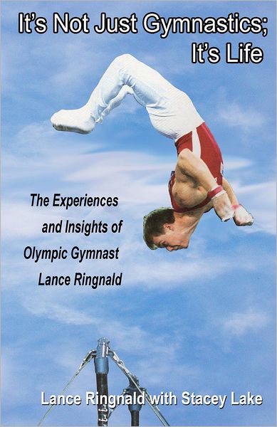 Cover for Lance Ringnald · It's Not Just Gymnastics; It's Life: the Experiences and Insights of Olympic Gymnast Lance Ringnald (Paperback Book) (2012)