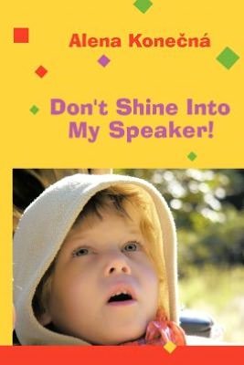 Alena Konecná · Don't Shine into My Speaker! (Pocketbok) (2012)