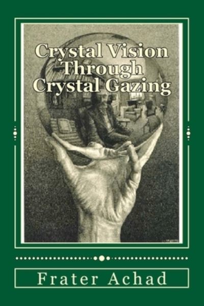 Cover for Frater Achad · Crystal Vision Through Crystal Gazing: The Crystal as a Stepping Stone to Clear Vision (Paperback Book) (2012)