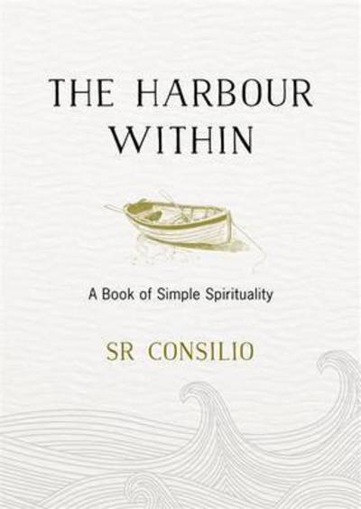 Cover for Sister Consilio · The Harbour Within: A Book of Simple Spirituality (Hardcover Book) (2016)