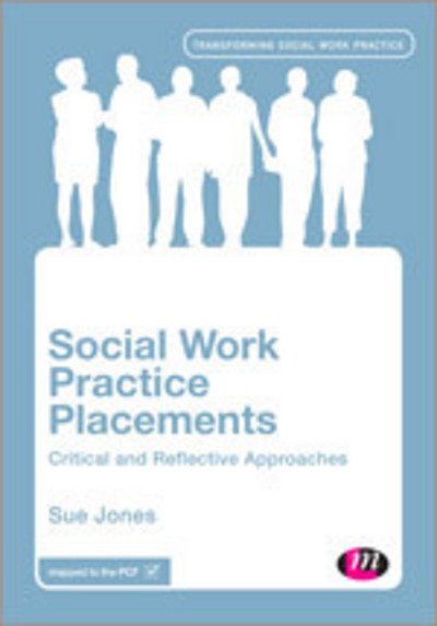 Cover for Sue Jones · Social Work Practice Placements: Critical and Reflective Approaches - Transforming Social Work Practice Series (Paperback Book) (2014)
