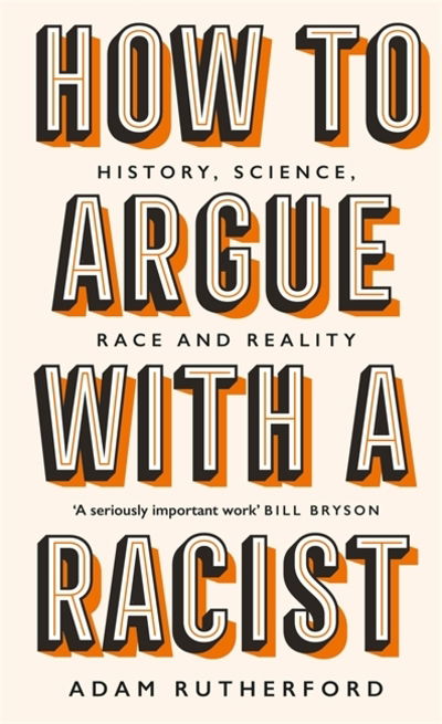 Cover for Adam Rutherford · How to Argue With a Racist: History, Science, Race and Reality (Hardcover Book) (2020)