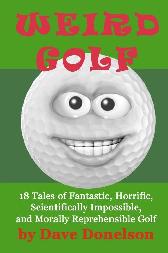 Cover for Dave Donelson · Weird Golf: 18 Tales of Fantastic, Horrific, Scientifically Impossible, and Morally Reprehensible Golf (Paperback Book) (2012)