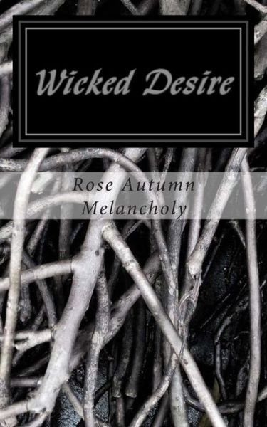 Cover for Rose Autumn Melancholy · Wicked Desire: What Once Was, Will Never Be Again. (Paperback Book) (2012)