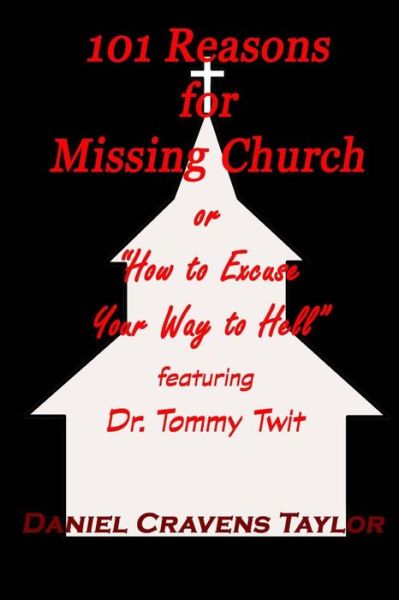 Cover for Daniel Cravens Taylor · 101 Reasons for Missing Church: or &quot;How to Excuse Your Way to Hell&quot; (Paperback Book) (2013)