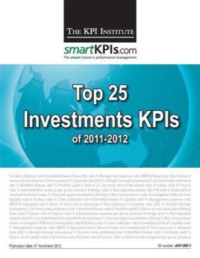 Top 25 Investments Kpis of 2011-2012 - The Kpi Institute - Książki - Createspace - 9781482599244 - 6 marca 2013