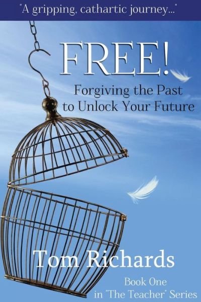 Cover for Tom Richards · Free! Forgiving the Past to Unlock Your Future (Taschenbuch) (2014)