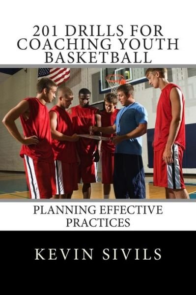 Cover for Kevin Sivils · 201 Drills for Coaching Youth Basketball: Planning Effective Practices (Paperback Book) (2013)