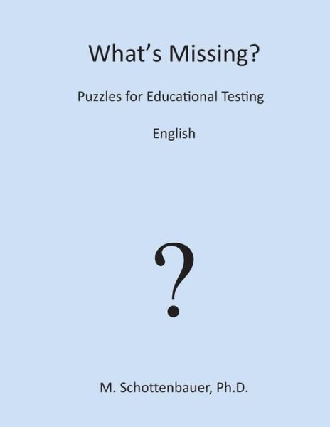 What's Missing?  Puzzles for Educational Testing: English - M. Schottenbauer - Książki - CreateSpace Independent Publishing Platf - 9781491285244 - 6 sierpnia 2013