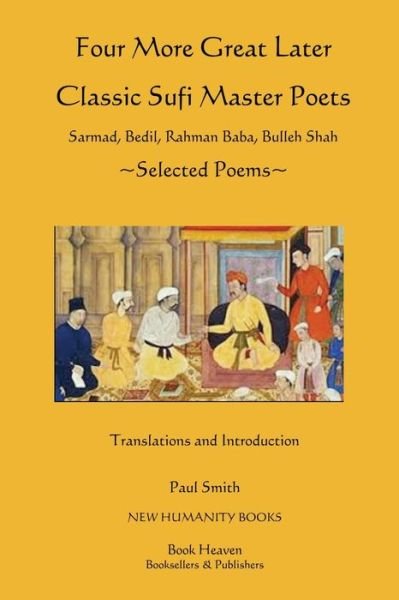 Cover for Paul Smith · Four More Great Later Classic Sufi Master Poets: Selected Poems: Sarmad, Bedil, Rahman Baba, Buhheh Shah (Pocketbok) (2013)